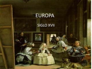 EUROPA
SIGLO XVII
 