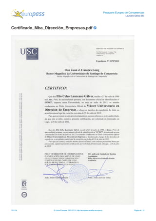 Pasaporte Europeo de Competencias
Laureano Gálvez Elio
Certificado_Mba_Dirección_Empresas.pdf
15/1/14 © Unión Europea, 2002-2013 | http://europass.cedefop.europa.eu Página 4 / 18
 