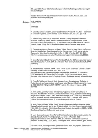 5th July and 30th August 1998, Yorkshire European School, Sheffield, England, Advanced English
                                   Course, Participiant


                                   October 19-December 7, 2004, Weitz Center for Development Studies, Rehovot, Israel, Local
                                   Economic Development, Participant

                  Annexes PUBLICATIONS

                                   ARTICLES


                                   1. Ekrem TUFAN and Emre Dilek, Green Hotels Implications: A Research on 3, 4 and 5 Stars Hotels
                                   in Canakkale City Center, Current Issues of Tourism Research, 2011, Vol:1,No:1, pp. 31-36.


                                   2. Svetlana Vlady, Ekrem TUFAN and Bahattin Hamarat, Causality of Weather Conditions in
                                   Australian Stock Equity Returns, Revista Tinerilor Economisti/The Young Economists Journal,
                                   http://stat257.central.ucv.ro/rte, April 2011. (It is indexed by EBSCO, Index Copernicus, Electronic
                                   Journals Library, CEEOL, RePEC, EconPapers, Ideas, ScientificCommons, gesis, nereus)


                                   3. Tomas Heryan, Katarina Gajdosova and Ekrem TUFAN, “Day of the Week Effect in the European
                                   Emerging Stock Markets: Recent Evidence from the Financial Crises Period”, Journal Scientific
                                   Papers of the University of Pardubice, Series D, No. 19 (1/2011), Vol. XVI. ISSN 1211-555X,
                                   http://www.upce.cz/en/fes/veda-vyzkum/fakultni-casopisy/scipap.html, (It is indexed by EBSCO)


                                   4. Ekrem TUFAN, and Bahattin Hamarat, “Jinx Numbers Effect”, The ISE Review (Journal of Istanbul
                                   Stock Exchange), Vol:11, No:41, 2009, (It is indexed by World Banking Abstracts, Econlit, TÜBİTAK-
                                   ULAKBİM)


                                   5. Bahattin Hamarat and Ekrem TUFAN, , “Is the Turkish Tourism Sector Index Efficient?”, Anadolu
                                   University Journal of Social Sciences, Vol:8, No:2, 2008,
                                   http://www.anadolu.edu.tr/en/arastirma/hakemli_dergiler/sosyal_bilimler.aspx, (It is indexed by
                                   TÜBİTAK-ULAKBİM, ASOS Index, RePEc/Econpapers, Econlit, Ebscohost Academic Search
                                   Complete, Index Copernicus, Ulrich’s Periodicals Directory, Sociological Abstracts ve Index Islamicus)


                                   6. Ekrem TUFAN, Bahattin Hamarat, Mirela Cristea and Laura Giurca Vasilescu, “Evaluation of
                                   Turkish domestic and foreign banks by using financial ratios”, Banks and Bank Systems, Vol:3 Issue:
                                   2, 2008, ISSN 1816-7403 (print), ISSN 1991-7074 (online), (It is indexed by EconLit and ABI-
                                   INFORM)


                                   7. Mirela Cristea, Ekrem TUFAN and Raluca Dracea, “Experience of Risk Taking Behavior on
                                   Insurance Market from two Developing Countries: Romania and Turkey”, Studia Universitatis Babeş-
                                   Bolyai Studia Europaea, LII, No:1, 2007, (www.studia.ubbcluj.ro, ISSN 1224-8746), (It is indexed by
                                   CNCSIS (Romanian National University Research Council), CEEOL, ProQuest Social Science
                                   Journals, European Reference Index for the Humanities (ERIH) Initial List, EBSCO)


                                   8. Mirela Cristea and Ekrem TUFAN, “Clients’ Attitute in Relation with the Bank-Behavioral Studies”,
                                   Revista Tinerilor Economişti, Anul IV, Nov. 7, Noiembrie 2006. (http://stat257.central.ucv.ro/rte, ISSN
                                   1583-9982), (It is indexed by EBSCO, Index Copernicus, Electronic Journals Library, CEEOL, RePEC,
                                   EconPapers, Ideas, ScientificCommons, gesis, nereus)


                                   9. Laura Giurca Vasilescu and Ekrem TUFAN “Should More Romanian Companies be Listed on the
                                   Stock Exchange?”, Revista Tinerilor Economişti, Anul IV, Nov. 7, Noiembrie 2006.
                                   (http://stat257.central.ucv.ro/rte, ISSN 1583-9982), (It is indexed by EBSCO, Index Copernicus,
                                   Electronic Journals Library, CEEOL, RePEC, EconPapers, Ideas, ScientificCommons, gesis, nereus)


                                   10. Ekrem TUFAN, “Davranışsal Finans”, (Behavioral Finance Book), İmaj Yayinevi, ISBN 978–975–
Page 5 / 8 - Curriculum vitae of   For more information on Europass go to http://europass.cedefop.europa.eu
                   Ekrem Tufan     © European Union, 2002-2010 24082010
 