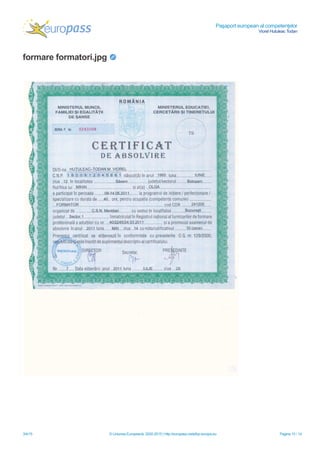 Paşaport european al competenţelor
Viorel Hutuleac Todan
3/4/15 © Uniunea Europeană, 2002-2015 | http://europass.cedefop.europa.eu Pagina 10 / 14
formare formatori.jpg
 