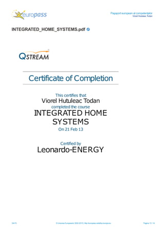 Paşaport european al competenţelor
Viorel Hutuleac Todan
3/4/15 © Uniunea Europeană, 2002-2015 | http://europass.cedefop.europa.eu Pagina 13 / 14
INTEGRATED_HOME_SYSTEMS.pdf
 