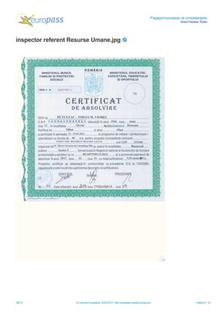 Paşaport european al competenţelor
Viorel Hutuleac Todan
3/4/15 © Uniunea Europeană, 2002-2015 | http://europass.cedefop.europa.eu Pagina 9 / 14
inspector referent Resurse Umane.jpg
 