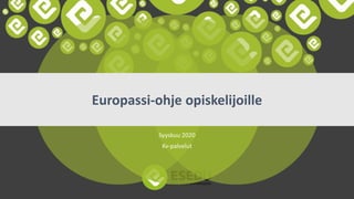 Europassi-ohje opiskelijoille
Syyskuu 2020
Kv-palvelut
 