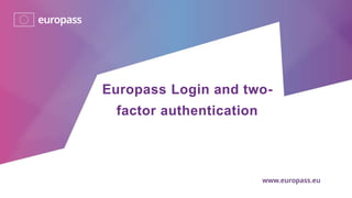 Europass Login and two-
factor authentication
 