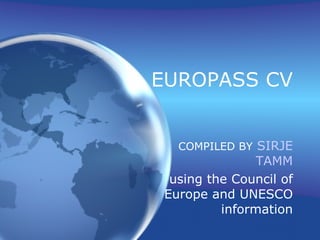 EUROPASS CV COMPILED BY   SIRJE TAMM using the Council of Europe and UNESCO information 