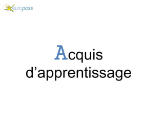 Acquis
d’apprentissage
 