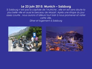 Le 23 juin 2015: Munich – Salzburg
Si Salzburg n’est pas la capitale de l’Autriche , elle en est sans doute la
plus belle ...