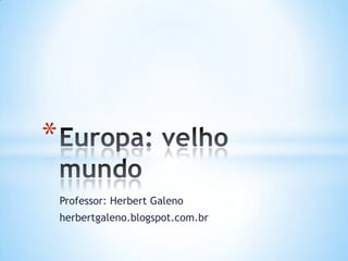 *
Professor: Herbert Galeno
herbertgaleno.blogspot.com.br

 