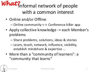 Fresh Integral http://bit.ly/fintegral
Informal network of people
with a common interest
• Online and/or Offline
– Online ...