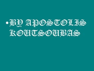 •BY APOSTOLIS
KOUTSOUBAS
 