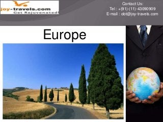 Contact Us:
Tel : +(91)-(11)-43090909
E-mail : obt@joy-travels.com

Europe

 