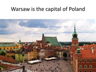 Warsaw is the capital of Poland
 