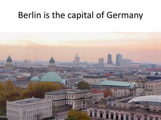 Berlin is the capital of Germany
 