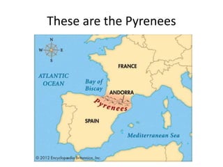 These are the Pyrenees
 