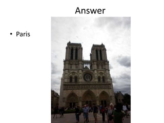 Answer
• Paris
 