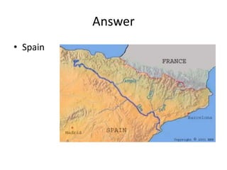 Answer
• Spain
 