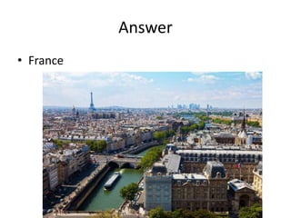 Answer
• France
 
