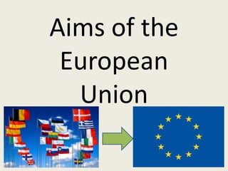 Aims of the EuropeanUnion 