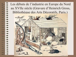 Les débuts de l’industrie en Europe du Nord au XVIIe siècle (Gravure d’Heinrich Gross, Bibliothèque des Arts Décoratifs, Paris.)  