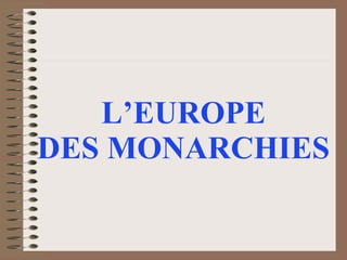 L’EUROPE  DES MONARCHIES  