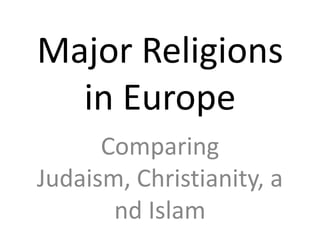 Major Religions in Europe Comparing Judaism, Christianity, and Islam 