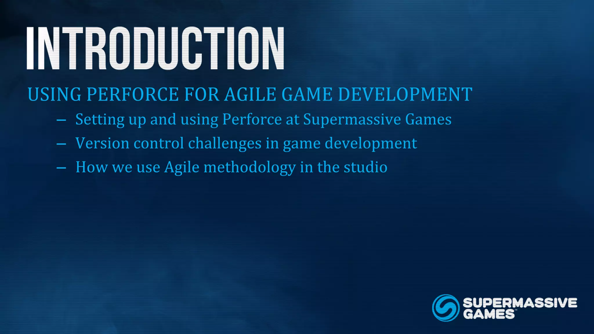 [Europe merge world tour] Supermassive Using Perforce for Agile Game ...