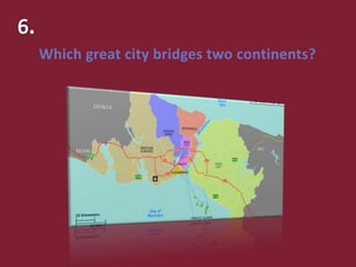 Which great city bridges two continents?
 