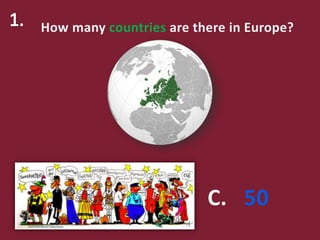 How many countries are there in Europe?
C. 50
 