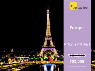 Europe
9 Nights /10 Days
₹98,000
₹1,05,000
 