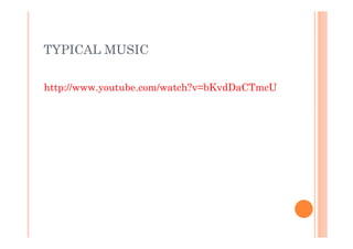 TYPICAL MUSIC
http://www.youtube.com/watch?v=bKvdDaCTmcU
 
