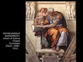 MICHELANGELO
BUONARROTI,
Detail of Sistine
Chapel
(Cumaean
Sibyl), 1508–
1512.
 