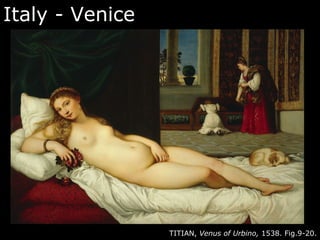 Italy - Venice
TITIAN, Venus of Urbino, 1538. Fig.9-20.
 
