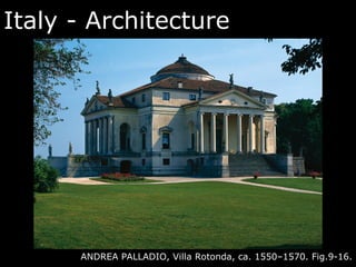 Italy - Architecture
ANDREA PALLADIO, Villa Rotonda, ca. 1550–1570. Fig.9-16.
 