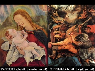 2nd State (detail of center panel) 3rd State (detail of right panel)
 