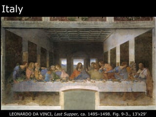 Italy
LEONARDO DA VINCI, Last Supper, ca. 1495–1498. Fig. 9-3., 13’x29’
 
