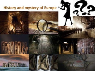 History and mystery of Europe
 