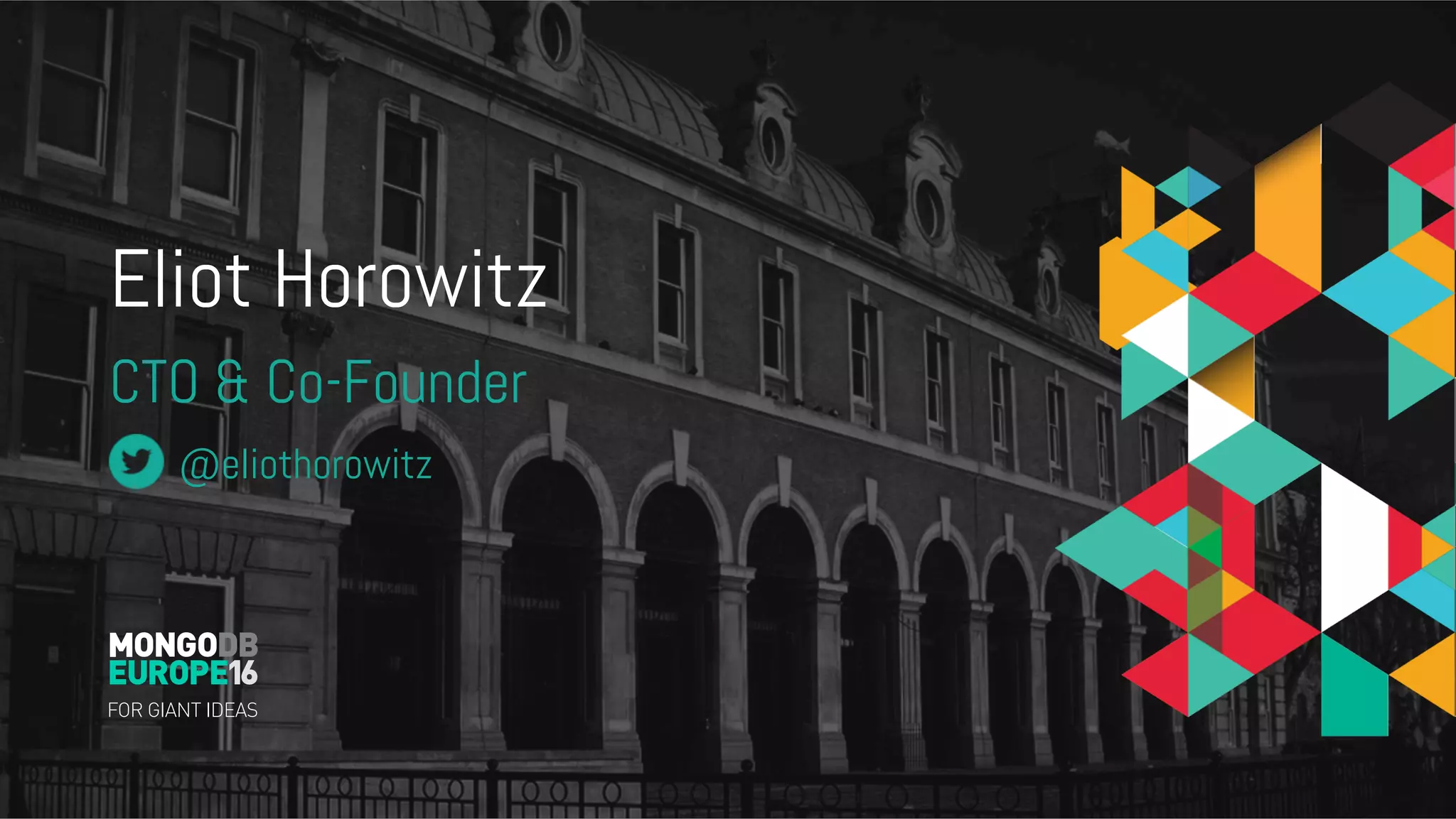 Eliot Horowitz CTO & Co-Founder @eliothorowitz 