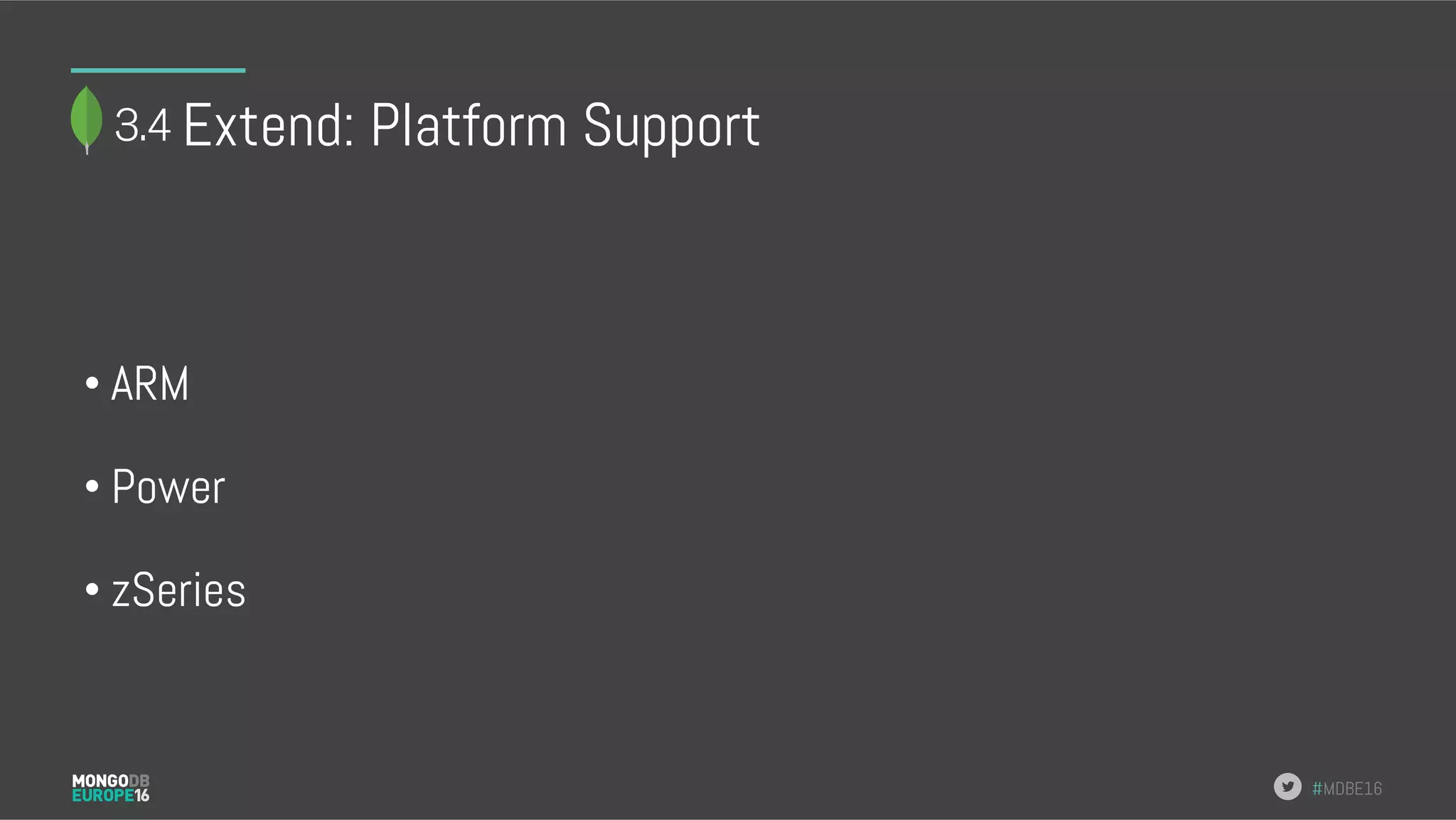 #MDBE16 Extend: Platform Support • ARM • Power • zSeries 