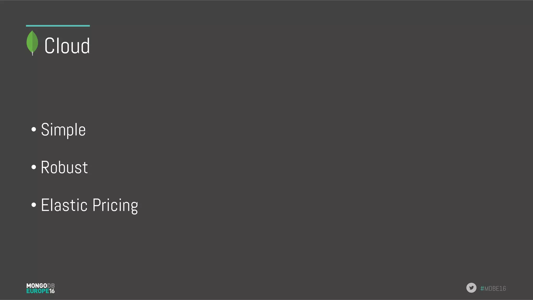 #MDBE16 Cloud • Simple • Robust • Elastic Pricing 