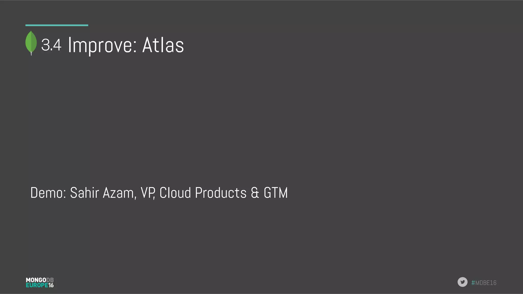 #MDBE16 Improve: Atlas Demo: Sahir Azam, VP, Cloud Products & GTM 