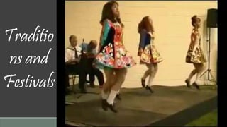 Traditio 
ns and 
Festivals 
 