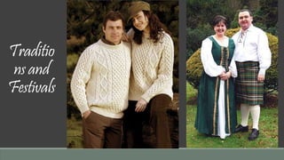 Traditio 
ns and 
Festivals 
 