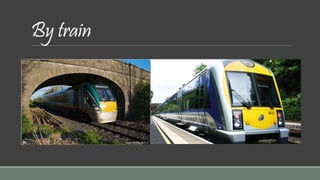 By train 
 