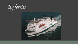 By ferries 
 