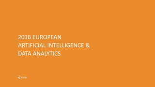 2016 EUROPEAN
ARTIFICIAL INTELLIGENCE &
DATA ANALYTICS
 