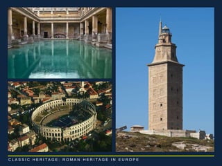 C L A S S I C H E R I T A G E : R O M A N H E R I T A G E I N E U R O P E 
 