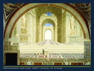 R E N A I S S A N C E H E R I T A G E : E M P T Y S C H O O L O F A T H E N S 
 