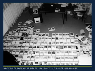 M O D E R N E U R O P E A N H E R I T A G E : M A L R A U X - L E M U S E E I M A G I N A I R E 
 