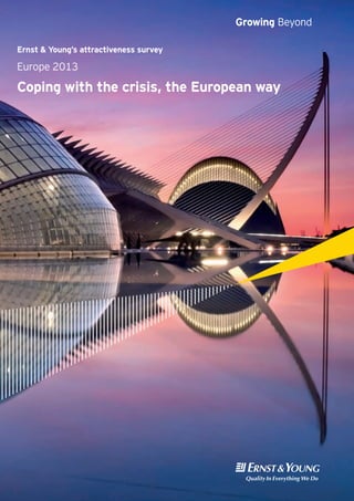 Ernst & Young’s attractiveness survey
Europe 2013
Coping with the crisis, the European way
Growing Beyond
 