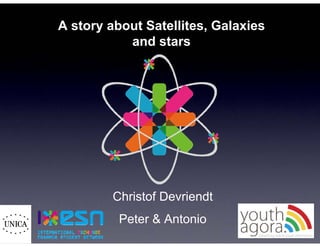 A story about Satellites, Galaxies
           and stars




        Christof Devriendt
          Peter & Antonio